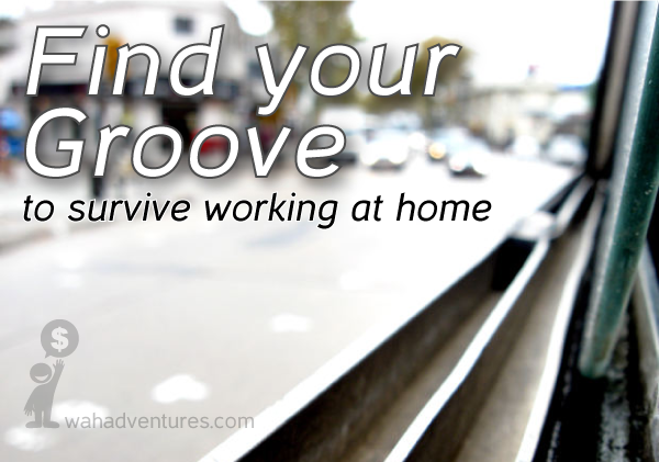 Survive Working from Home by Finding Your Groove