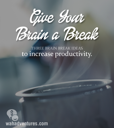 Increase your productivity by taking brain breaks