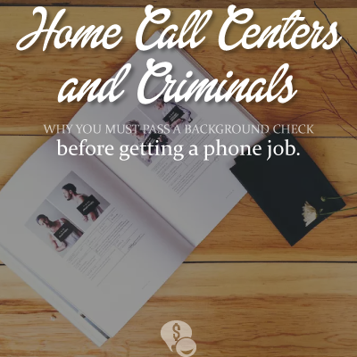 There is a reason virtual phone jobs require you to pass a criminal background check.