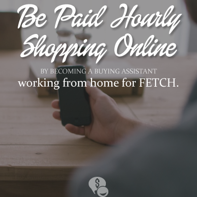 Work Online as a Shopping Assistant for FETCH and be paid $12 per hour.